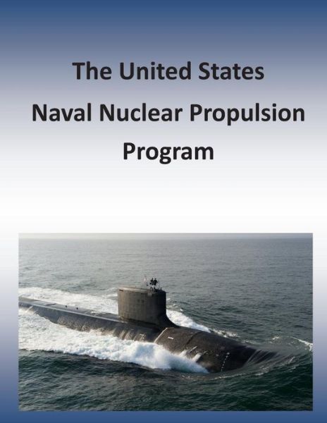 Cover for Department of the Navy · The United States Naval Nuclear Propulsion Program (Paperback Book) (2014)