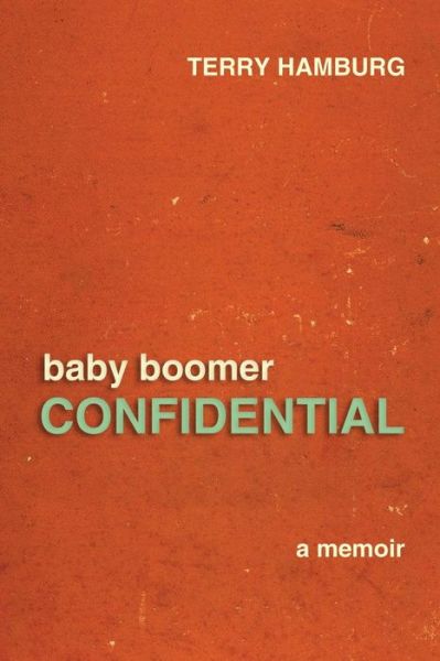 Cover for Terry Hamburg · Baby Boomer Confidential: a Memoir (Paperback Book) (2015)