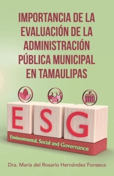 Cover for Dra. María del Rosario Fonseca Hernández · Importancia de la Evaluación de la Administración Pública Municipal en Tamaulipas (Paperback Book) (2022)