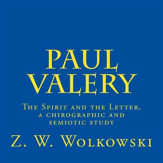 Cover for Z W Wolkowski · Paul Valery: the Spirit and the Letter, a Chirographic and Semiotic Study (Taschenbuch) (2015)