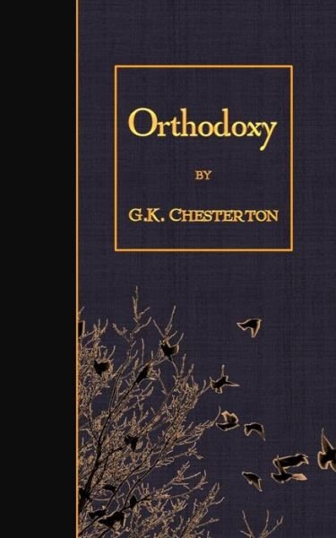 Orthodoxy - G K Chesterton - Bøger - Createspace - 9781507877968 - 6. februar 2015