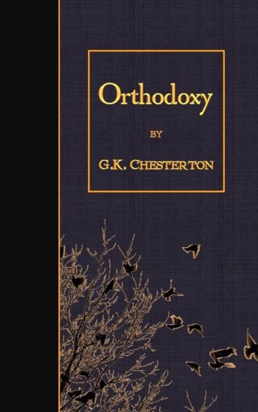 Orthodoxy - G K Chesterton - Books - Createspace - 9781507877968 - February 6, 2015