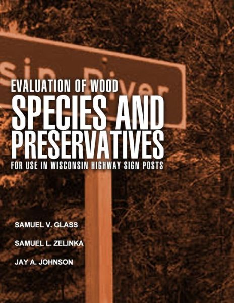 Cover for Forest Products Laboratory · Evaluation of Wood Species and Preservatives for Use in Wisconsin Highway Sign Posts (Paperback Book) (2015)