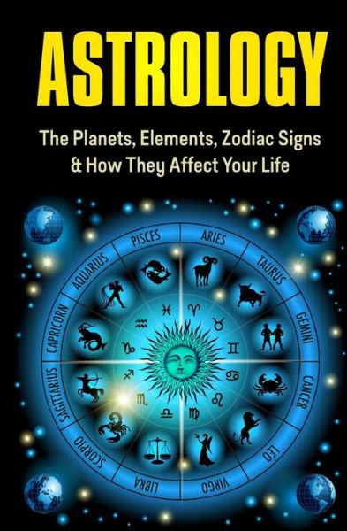 Cover for Samantha Scott · Astrology: the Planets, Elements, Zodiac Signs &amp; How They Affect Your Life (Paperback Book) (2015)