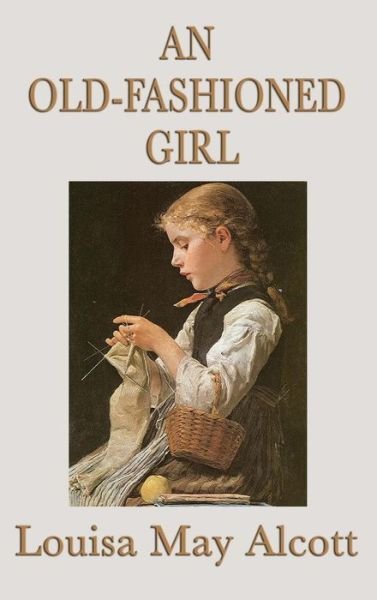 Cover for Louisa May Alcott · An Old-Fashioned Girl (Hardcover Book) (2018)