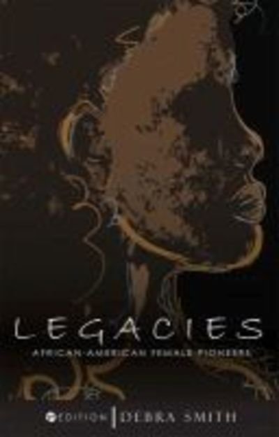 Legacies: African-American Female Pioneers - Debra Smith - Książki - Cognella, Inc - 9781516505968 - 30 marca 2019