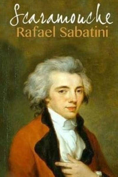 Scaramouche - Rafael Sabatini - Books - Createspace Independent Publishing Platf - 9781518684968 - October 19, 2015