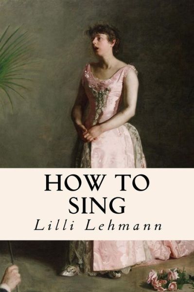 Cover for LILLI Lehmann · How to Sing (Taschenbuch) (2016)