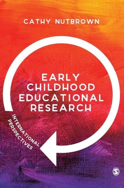Cover for Nutbrown, Cathy (University of Sheffield, UK) · Early Childhood Educational Research: International Perspectives (Inbunden Bok) (2018)