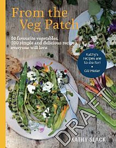 Cover for Kathy Slack · From the Veg Patch: 10 favourite vegetables, 100 simple recipes everyone will love (Hardcover Book) (2021)