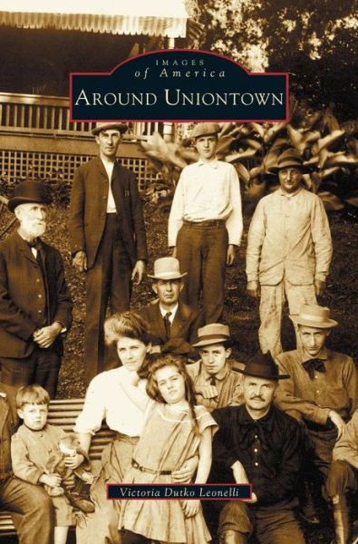 Cover for Victoria Dutko Leonelli · Around Uniontown (Hardcover Book) (2003)