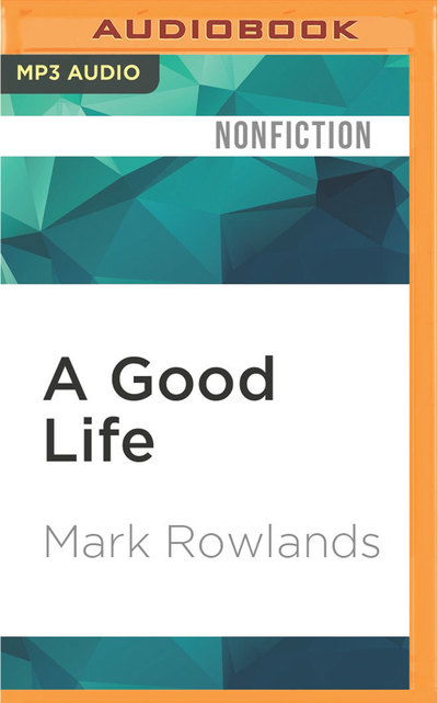 Cover for Mark Rowlands · Good Life, A (MP3-CD) (2016)