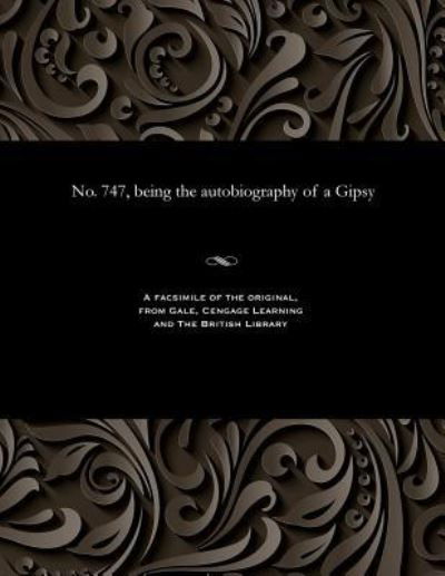 Cover for F W (Francis Wylde) Ed Carew · No. 747, Being the Autobiography of a Gipsy (Paperback Book) (1901)