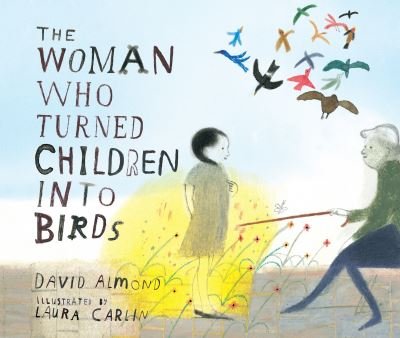 Cover for David Almond · The Woman Who Turned Children into Birds (Hardcover Book) (2022)