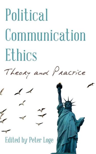 Cover for Loge Peter · Political Communication Ethics: Theory and Practice - Communication, Media, and Politics (Hardcover Book) (2020)