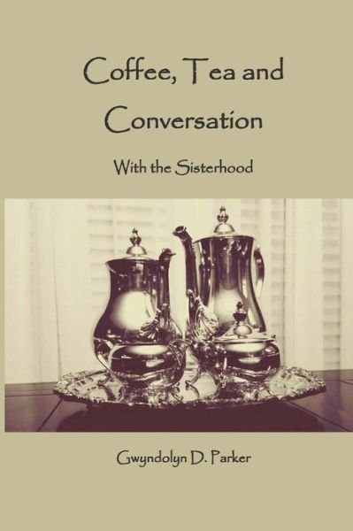 Cover for Gwyndolyn D Parker · Coffee, Tea and Conversation (Paperback Book) (2017)