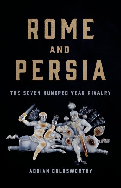 Cover for Adrian Keith Goldsworthy · Rome and Persia (Book) (2023)