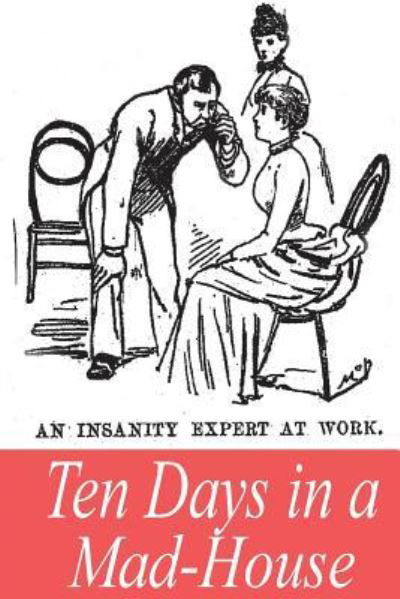 Ten Days in a Mad-House - Nellie Bly - Böcker - Createspace Independent Publishing Platf - 9781545301968 - 11 april 2017