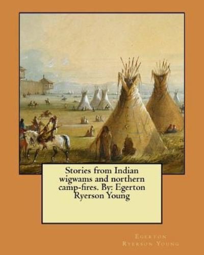Cover for Egerton Ryerson Young · Stories from Indian wigwams and northern camp-fires. By (Paperback Book) (2017)