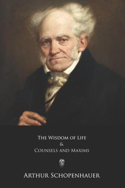 Cover for Arthur Schopenhauer · The Wisdom of Life and Counsels and Maxims (Paperback Bog) (2017)