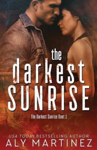 The Darkest Sunrise - Aly Martinez - Kirjat - Createspace Independent Publishing Platf - 9781548719968 - perjantai 7. heinäkuuta 2017
