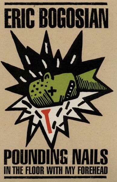 Pounding Nails In The Floor With My Forehead - Eric Bogosian - Books - Theatre Communications Group Inc.,U.S. - 9781559360968 - October 16, 2008