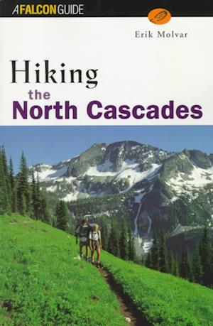 Hiking the North Cascades - Falcon Guides Hiking - Erik Molvar - Kirjat - Rowman & Littlefield - 9781560445968 - keskiviikko 1. huhtikuuta 1998