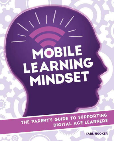 Cover for Carl Hooker · Mobile Learning Mindset: The Parent’s Guide to Supporting Digital Age Learners (Paperback Book) (2017)