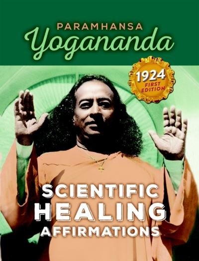 Scienctific Healing Affirmations: From the Original 1924 First Edition - Yogananda, Paramahansa (Paramahansa Yogananda) - Books - Crystal Clarity,U.S. - 9781565891968 - November 30, 2021