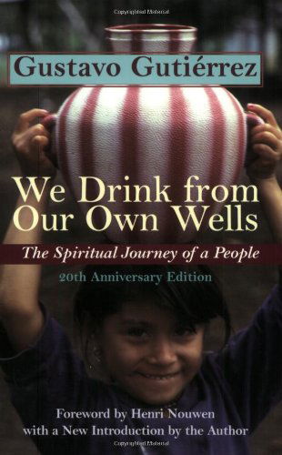 Cover for Gustavo Gutierrez · We Drink from Our Own Wells: the Spiritual Journey of a People (Paperback Book) [Anv edition] (2003)