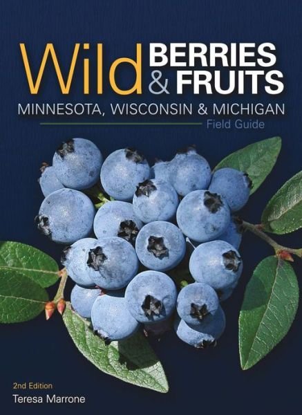 Cover for Teresa Marrone · Wild Berries &amp; Fruits Field Guide of Minnesota, Wisconsin &amp; Michigan - Wild Berries &amp; Fruits Identification Guides (Paperback Book) [2 Revised edition] (2018)