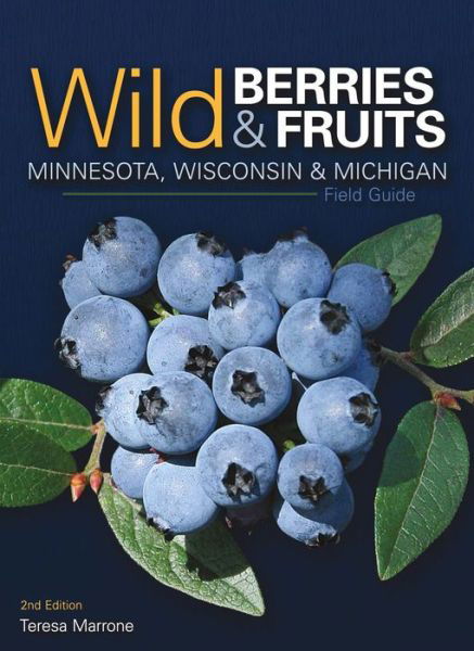 Cover for Teresa Marrone · Wild Berries &amp; Fruits Field Guide of Minnesota, Wisconsin &amp; Michigan - Wild Berries &amp; Fruits Identification Guides (Paperback Bog) [2 Revised edition] (2018)