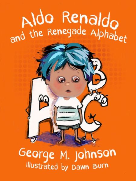 Aldo Renaldo and the Renegade Alphabet - George M. Johnson - Books - Histria LLC - 9781592112968 - August 31, 2023