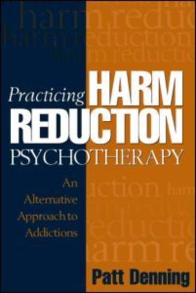 Cover for Patt Denning · Practicing Harm Reduction Psychotherapy: An Alternative Approach to Addictions (Paperback Book) (2004)