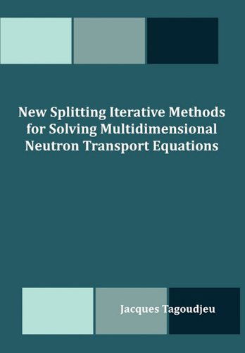 Cover for Jacques Tagoudjeu · New Splitting Iterative Methods for Solving Multidimensional Neutron Transport Equations (Paperback Book) (2011)