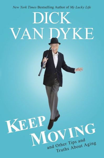 Cover for Dick Van Dyke · Keep Moving: And Other Tips and Truths About Aging (Hardcover Book) (2015)