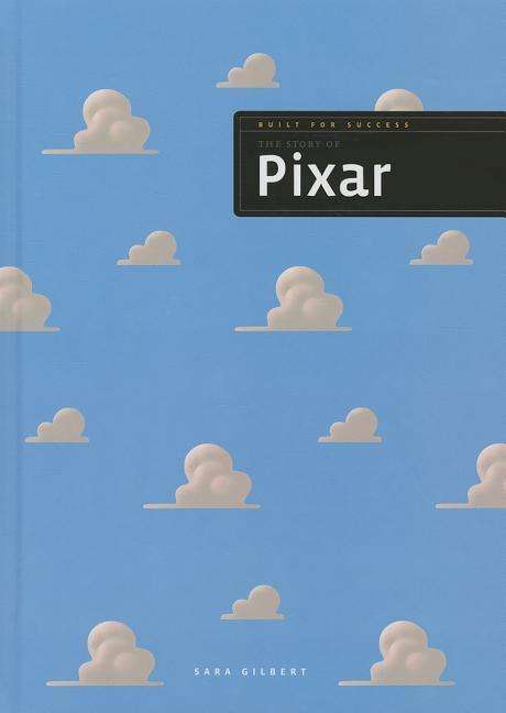 Cover for Sara Gilbert · The Story of Pixar (Built for Success) (Hardcover Book) (2014)