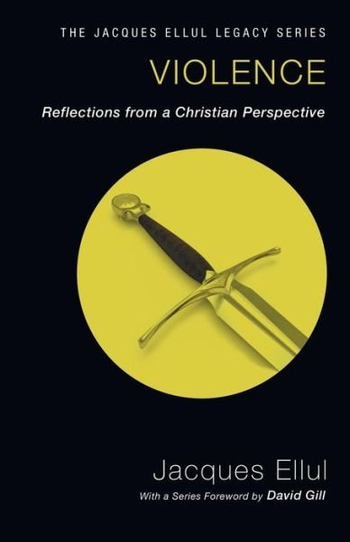 Cover for Jacques Ellul · Violence: Reflections from a Christian Perspective (Jacques Ellul Legacy) (Paperback Book) (2012)