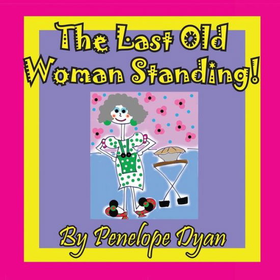 Cover for Penelope Dyan · The Last Old Woman Standing! (Picture Book) (Pocketbok) (2015)