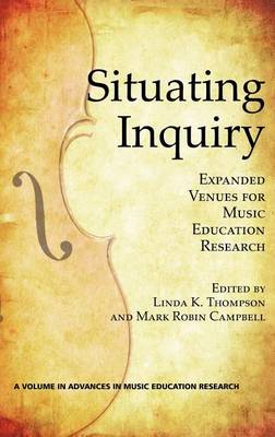 Cover for Linda K Thompson · Situating Inquiry: Expanded Venues for Music Education Research (Hc) (Hardcover Book) (2012)