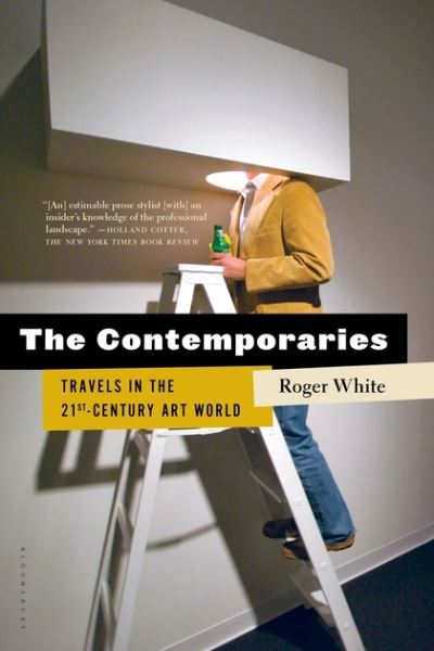 Cover for Roger White · The Contemporaries: Travels in the 21st-Century Art World (Paperback Book) (2016)