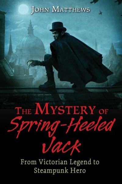 Cover for John Matthews · The Mystery of Spring-Heeled Jack: From Victorian Legend to Steampunk Hero (Pocketbok) (2016)