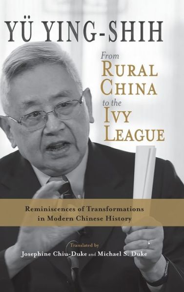Cover for Yingshi Yu · From Rural China to the Ivy League: Reminiscences of Transformations in Modern Chinese History (Hardcover Book) (2021)