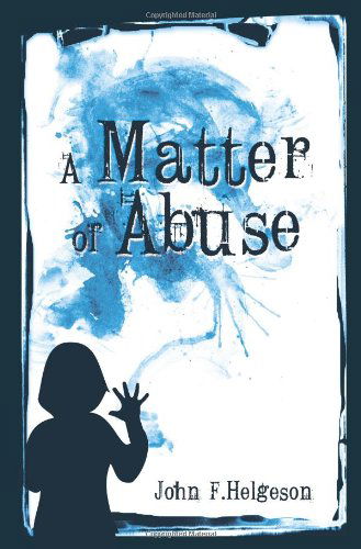 Cover for John F. Helgeson · A Matter of Abuse (Paperback Book) (2012)