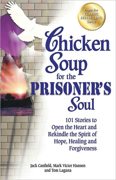 Cover for Canfield, Jack (The Foundation for Self-esteem) · Chicken Soup for the Prisoner's Soul: 101 Stories to Open the Heart and Rekindle the Spirit of Hope, Healing and Forgiveness - Chicken Soup for the Soul (Paperback Book) (2012)