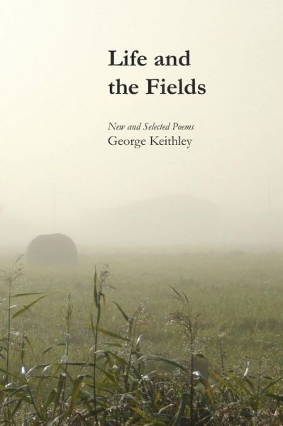 Cover for George Keithley · Life and the Fields (Paperback Book) (2018)