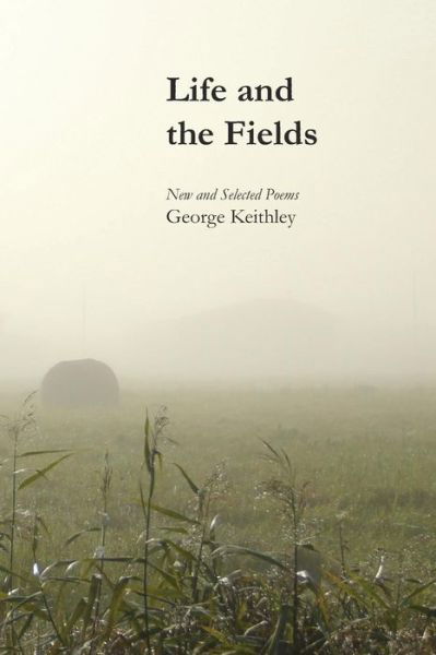 Cover for George Keithley · Life and the Fields (Pocketbok) (2018)