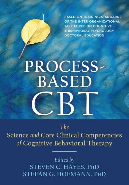 Cover for Stefan G. Hofmann · Process-Based CBT: The Science and Core Clinical Competencies of Cognitive Behavioral Therapy (Paperback Book) (2018)