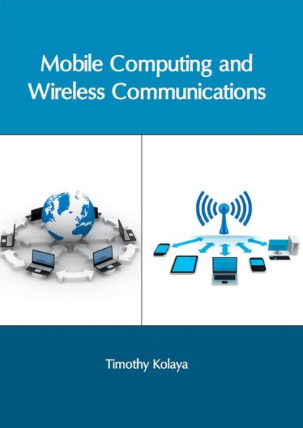 Cover for Timothy Kolaya · Mobile Computing and Wireless Communications (Hardcover Book) (2017)