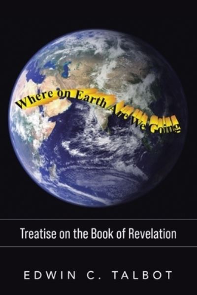 Where on Earth Are We Going - Edwin Talbot - Books - Pen Culture Solutions - 9781638122968 - August 8, 2022